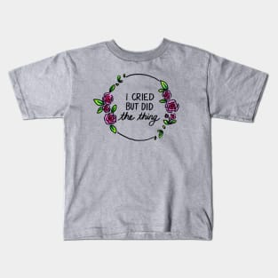 I Cried But Did The Thing Kids T-Shirt